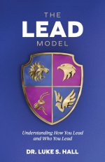 The Lead Model: Understanding How You Lead and Who You Lead