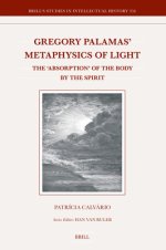 Gregory Palamas' Metaphysics of Light: The 'Absorption' of the Body by the Spirit