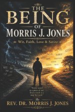 THE BEING OF MORRIS J. JONES: Wit, Faith, Love & Satire