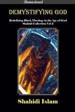 Demystifying God Redefining Black Theology in the Age of iGod Shahidi Collection Vol 2 [REMASTERED]