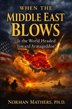 WHEN THE MIDDLE EAST BLOWS: Is The World Headed  Toward Armageddon?