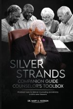 Silver Strands Companion Guide: Counselor's Toolbox Practical Tools for Biblical Counsel and Ministry in Life's Later Seasons