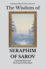 The Wisdom of Seraphim of Sarov: Contemplation and the Prayer of the Heart