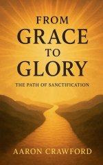From Grace to Glory: The Path of Sanctification