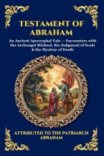 Testament of Abraham: An Ancient Apocryphal Tale - Encounters with the Archangel Michael, the Judgment of Souls & the Mystery of Death (Large Print De