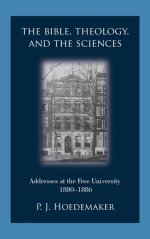 The Bible, Theology, and the Sciences: Addresses at the Free University 1880-1886