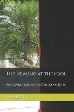 The Healing at the Pool: An Adventure in the Gospel of John