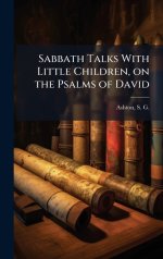 Sabbath Talks With Little Children, on the Psalms of David