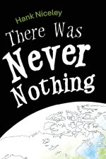 There Was Never Nothing