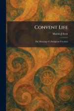 Convent Life: The Meaning of a Religious Vocation