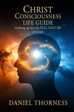 CHRIST  CONSCIOUSNESS LIFE  GUIDE Growing Up Into Maturity  The  Full Stature of Christ