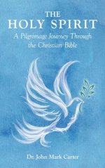 The HOLY SPIRIT: A Pilgrimage Journey Through the Christian Bible