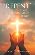 "REPENT" FOR YOU HAVE AN APPOINTMENT WITH THE LORD!