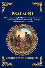 Psalm 151: The Lost Apocryphal Hymn of King David - An Ancient Song of Divine Anointing, Courage, and the Defeat of Goliath (Large Print Deluxe Editio