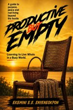 PRODUCTIVE BUT EMPTY: LEARNING TO LIVE WHOLE IN A BUSY WORLD