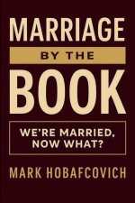 MARRIAGE BY THE BOOK: WE'RE MARRIED, NOW WHAT?