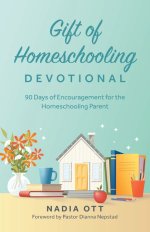 My Gift of Homeschooling Devotional: 90 Days of Encouragement for the Homeschooling Parent