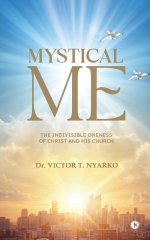 Mystical Me : The Indivisible Oneness of Christ and His Church