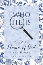 WHO HE IS: Magnify the Names of God in Your Heartache