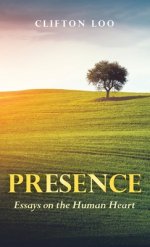 PRESENCE: Essays on the Human Heart