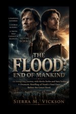 THE FLOOD: END OF MANKIND: An Intriguing Journey with Kevin Sorbo and Sam Sorbo, A Dramatic Retelling of Noah's Final Days Before the Great Flood.