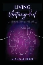 Living Untangled: Healing From Abuse and Discovering the Heart of God
