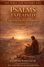 Psalms Explained: Understanding the Book and Its Message for Today