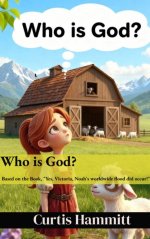 Who is God?: Book based on: Yes, Victoria, Noah's Worldwide Flood did occur!