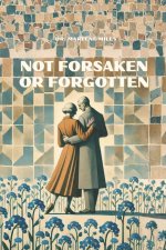 NOT FORSAKEN OR FORGOTTEN: #covenant  #soul  #betrayal  #restoration  #discernment  #prayer