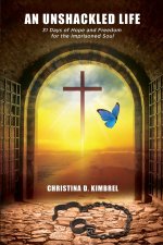An Unshackled Life: 31 Days of Hope and Freedom for the Imprisoned Soul