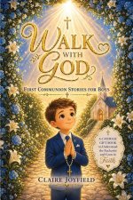 First Communion Stories For Boys: A Heartwarming Catholic Gift Book for Boys to Grow in Faith, Understand the Eucharist, and Build a Strong Spiritual
