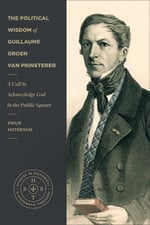 The Political Wisdom of Guillaume Groen van Prinsterer