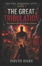 THE GREAT TRIBULATION: The Darkest Period In Human History