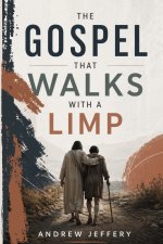 The Gospel that walks with a limp: How God Uses Weakness to Reveal His Heart