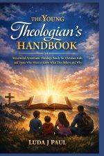 The Young Theologian's Handbook: Structured Systematic Theology Study for Christian Kids and Teens Who Want to Know What They Believe and Why