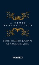 A Stoic Resurrection: Notes from the Journal of a Modern Stoic