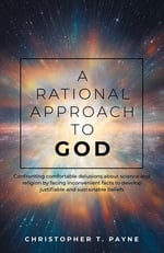 A Rational Approach to God: Confronting comfortable delusions about science and religion by facing inconvenient facts to develop justifiable and susta