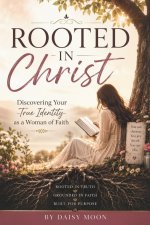 ROOTED IN CHRIST: Discovering Your True Identity as a Woman of Faith
