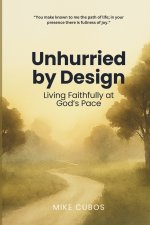 Unhurried by Design: Living Faithfully at God's Pace