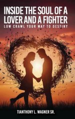 INSIDE THE SOUL OF A LOVER AND A FIGHTER: LOW CRAWL YOUR WAY TO DESTINY