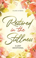 Restored in the Stillness: A Lent Devotional