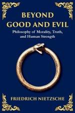 Beyond Good and Evil: Philosophy of Morality, Truth, and Human Strength