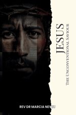 Jesus The Unconventional Saviour: The Christ Who Refuses to be Managed