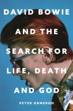 David Bowie and the Search for Life, Death and God: David Bowie and the Search for Life, Death and God