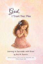God, I Trust Your Plan (6x9): Learning to Surrender with Grace
