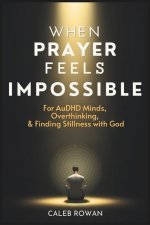 When Prayer Feels Impossible: For AuDHD Minds, Overthinking and Finding Stillness with God