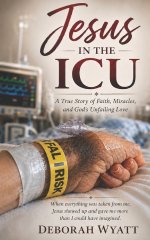 Jesus in The ICU: A True Story of Faith, Miracles, and God's Unfailing Love