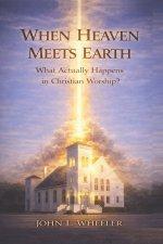 When Heaven Meets Earth: What Actually Happens in Christian Worship?