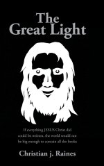 The Great Light: If everything JESUS Christ did could be written, the world would not be big enough to contain all the books