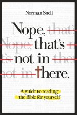 Nope, That's Not in There: A guide to reading the Bible for yourself